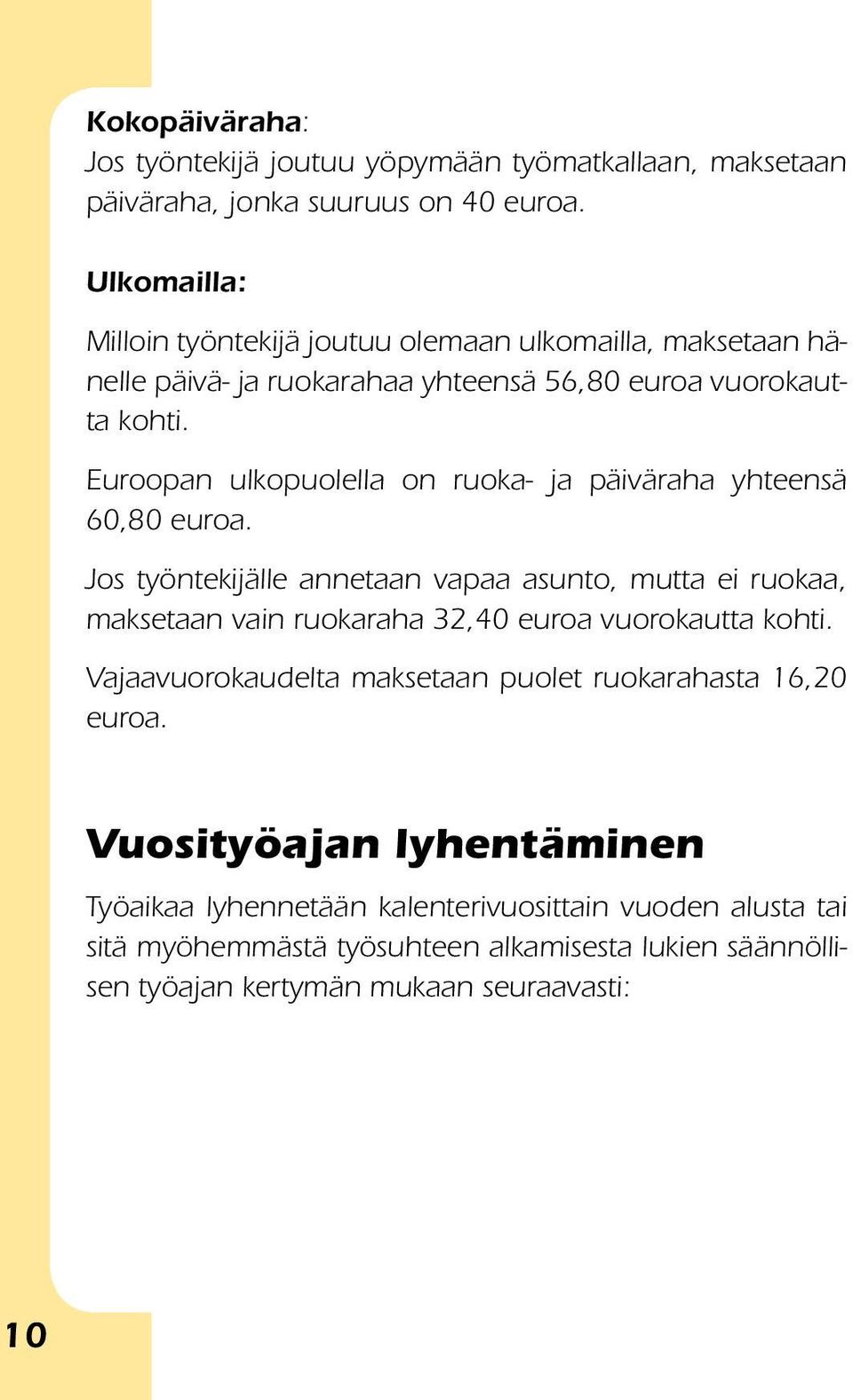 Euroopan ulkopuolella on ruoka- ja päiväraha yhteensä 60,80 euroa.