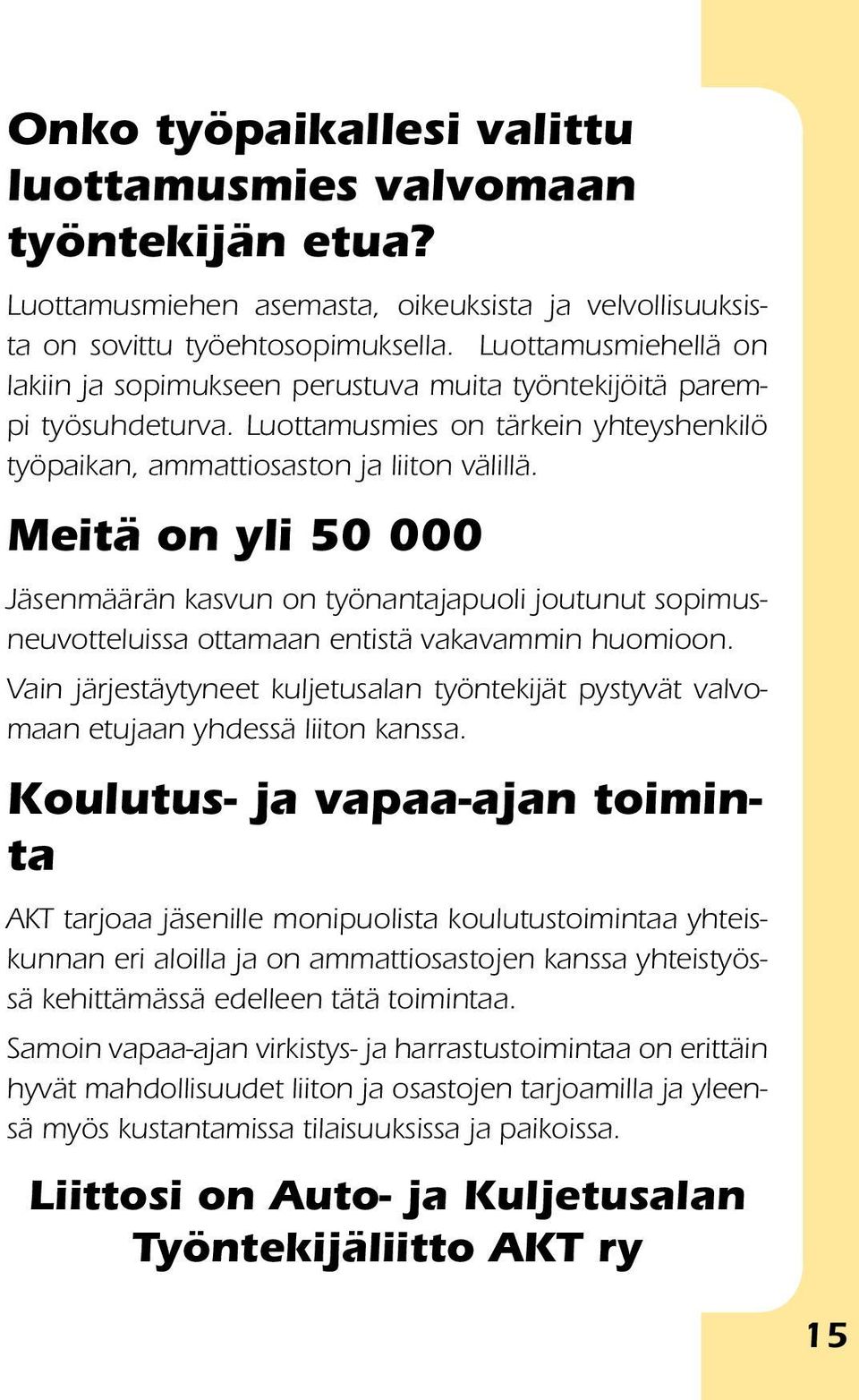 Meitä on yli 50 000 Jäsenmäärän kasvun on työnantajapuoli joutunut sopimusneuvotteluissa ottamaan entistä vakavammin huomioon.