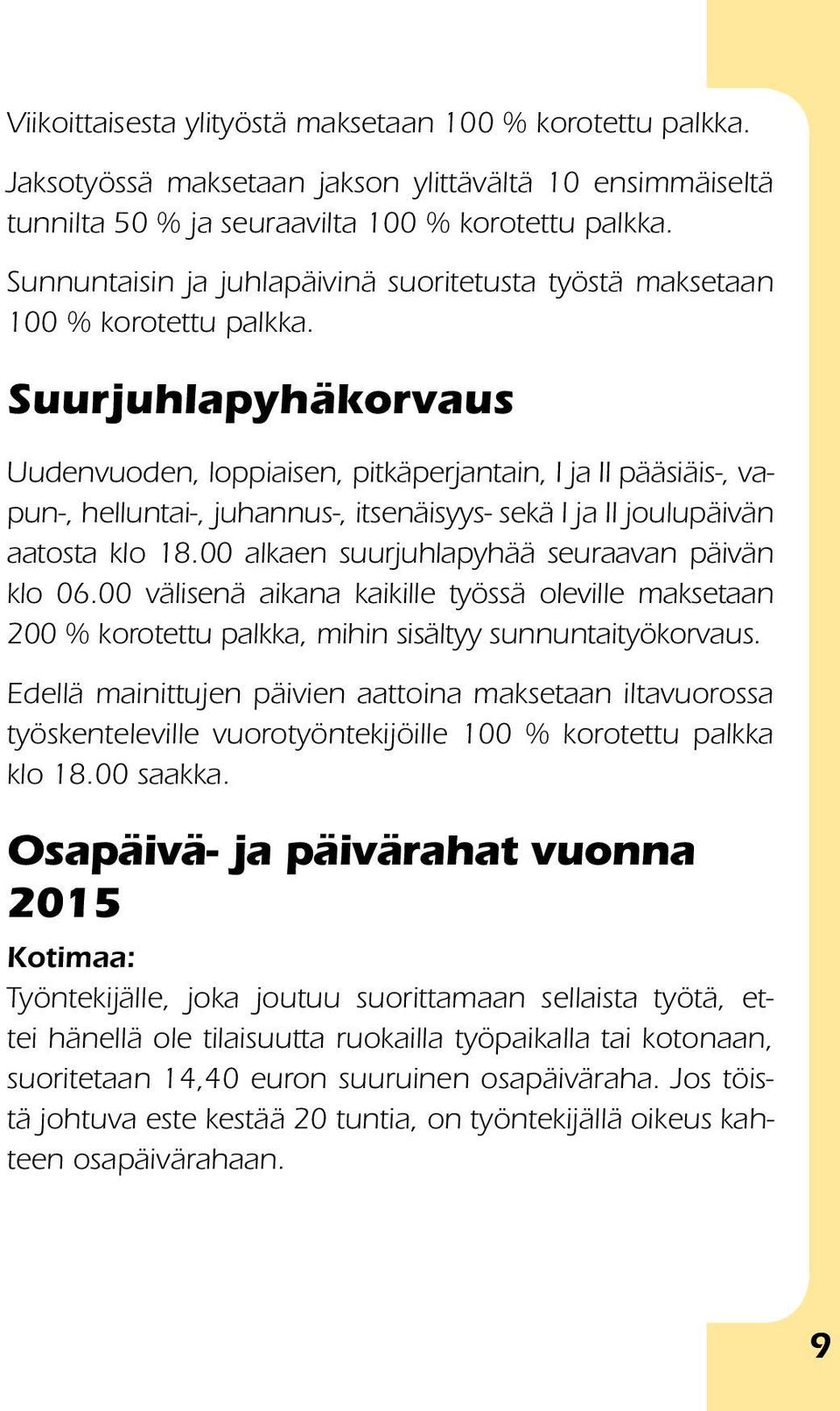 Suurjuhlapyhäkorvaus Uudenvuoden, loppiaisen, pitkäperjantain, I ja II pääsiäis-, vapun-, helluntai-, juhannus-, itsenäisyys- sekä I ja II joulupäivän aatosta klo 18.