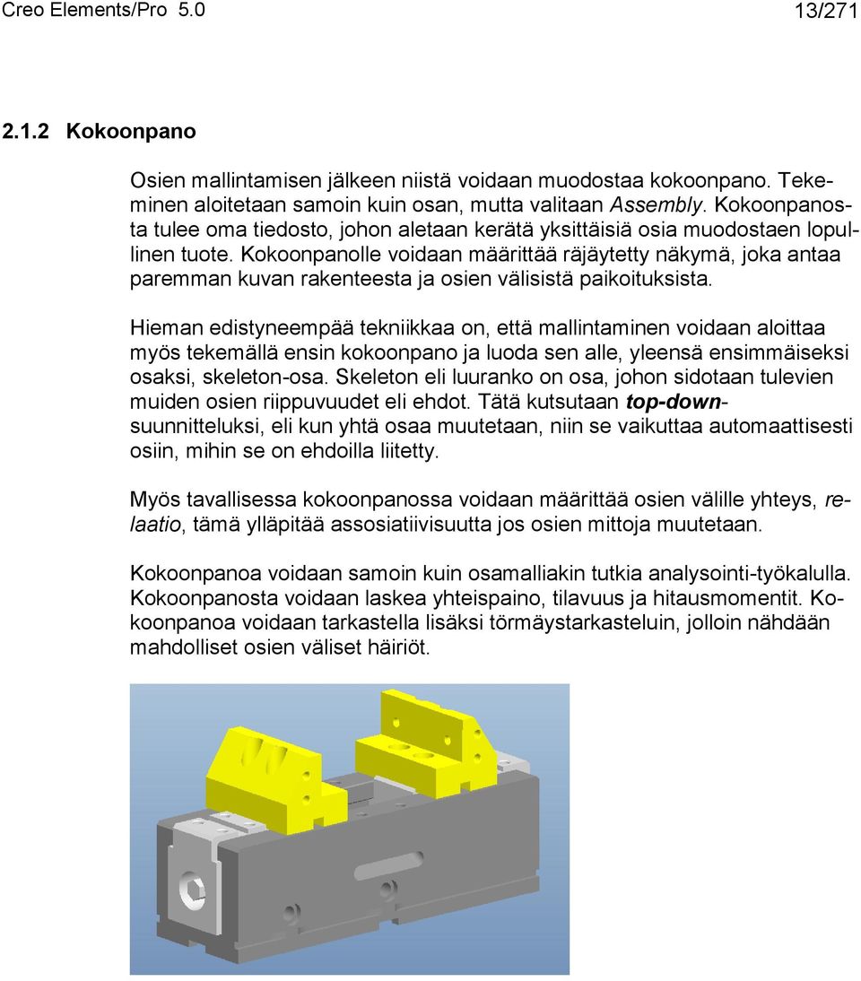 Kokoonpanolle voidaan määrittää räjäytetty näkymä, joka antaa paremman kuvan rakenteesta ja osien välisistä paikoituksista.