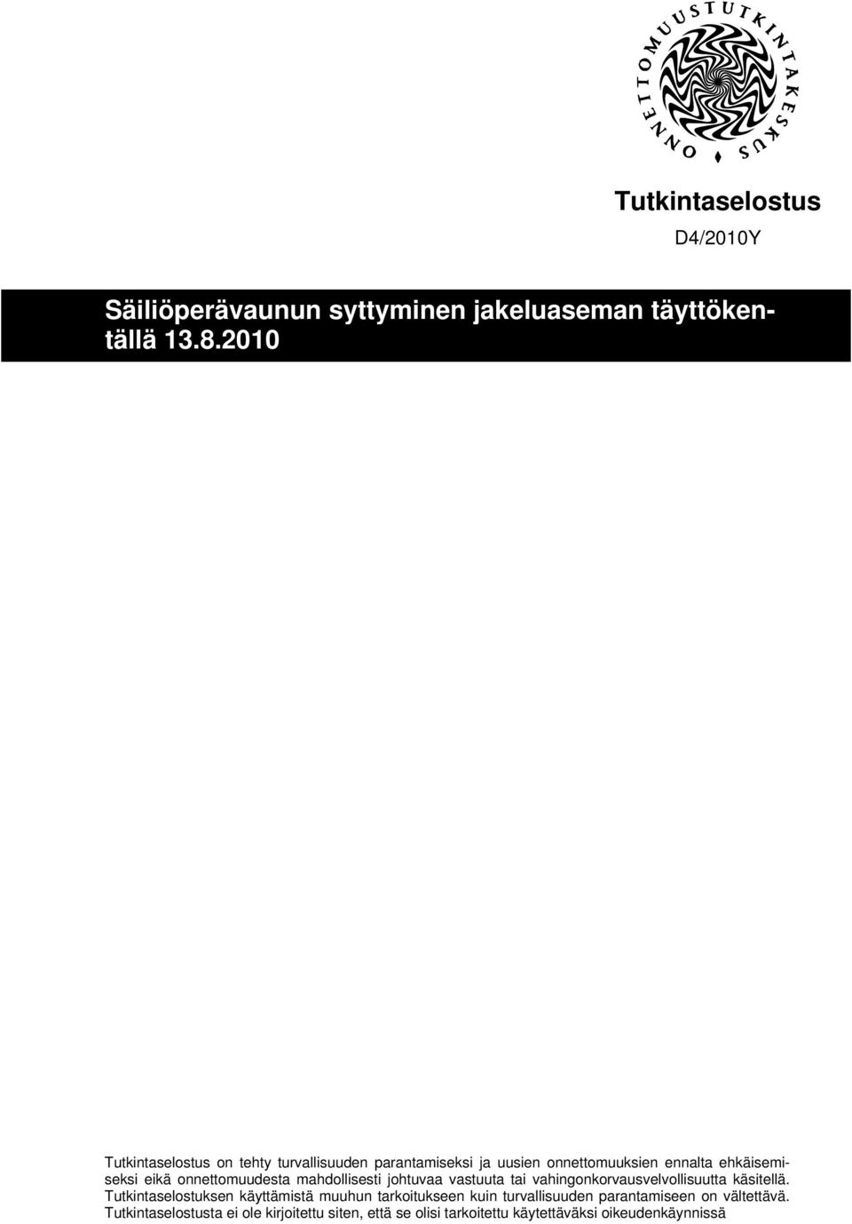 onnettomuudesta mahdollisesti johtuvaa vastuuta tai vahingonkorvausvelvollisuutta käsitellä.