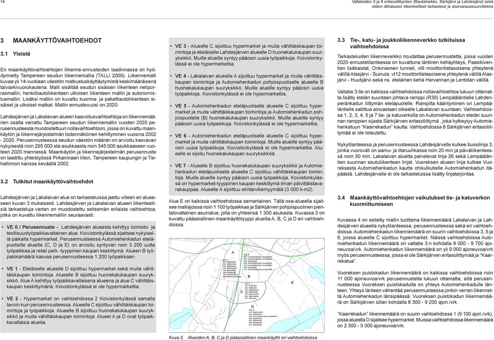 Liikennemalli kuvaa yli 14-vuotiaan väestön matkustuskäyttäytymistä keskimääräisenä talviarkivuorokautena.