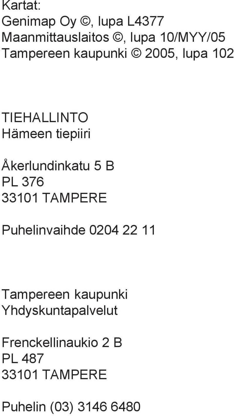 Åkerlundinkatu 5 B PL 376 33101 TAMPERE Puhelinvaihde 0204 22 11
