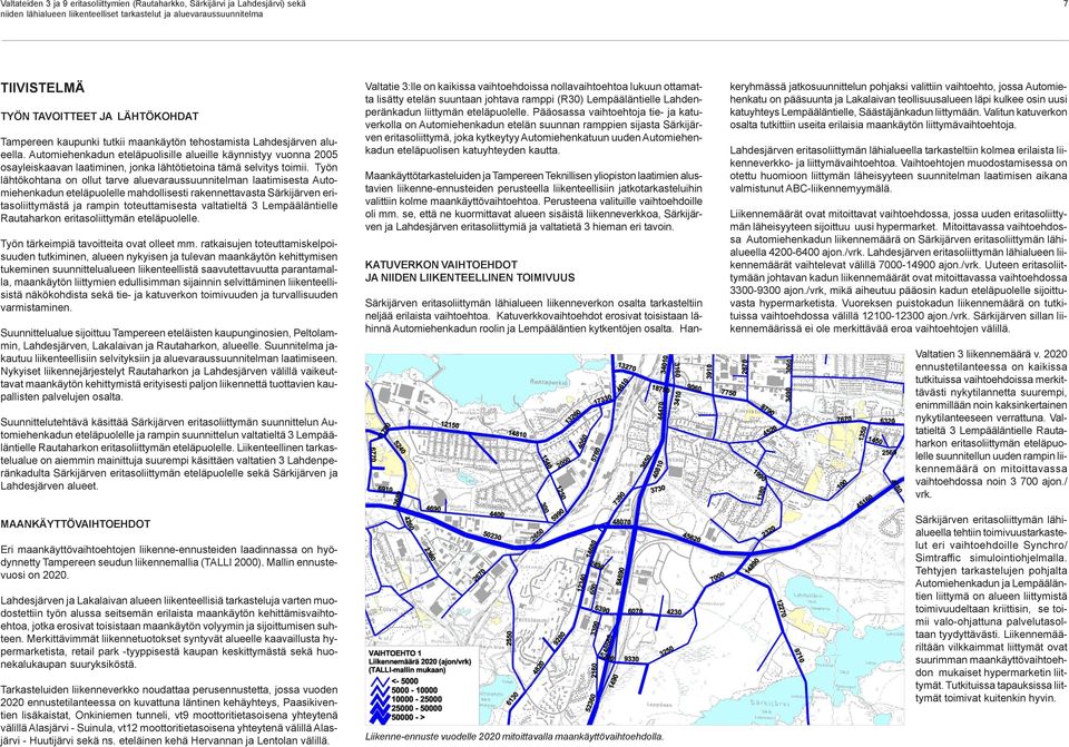 Työn lähtökohtana on ollut tarve aluevaraussuunnitelman laatimisesta Automiehenkadun eteläpuolelle mahdollisesti rakennettavasta Särkijärven eritasoliittymästä ja rampin toteuttamisesta valtatieltä 3