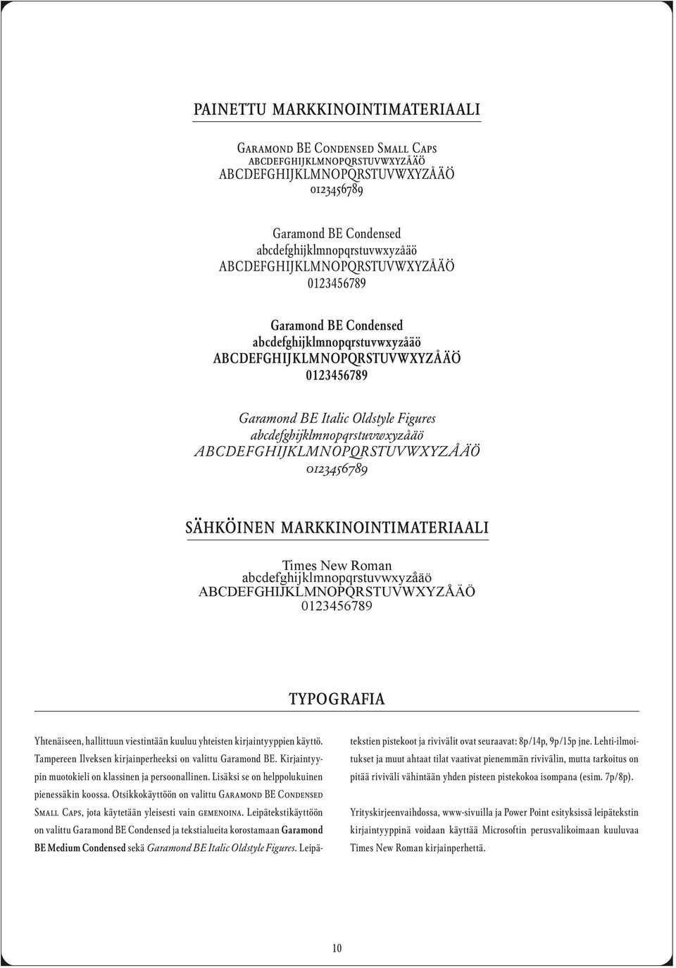 ABCDEFGHIJKLMNOPQRSTUVWXYZÅÄÖ 0123456789 sähköinen markkinointimateriaali Times New Roman abcdefghijklmnopqrstuvwyzåäö ABCDEFGHIJKLMNOPQRSTUVWXYZÅÄÖ 0123456789 Yhtenäiseen, hallittuun viestintään