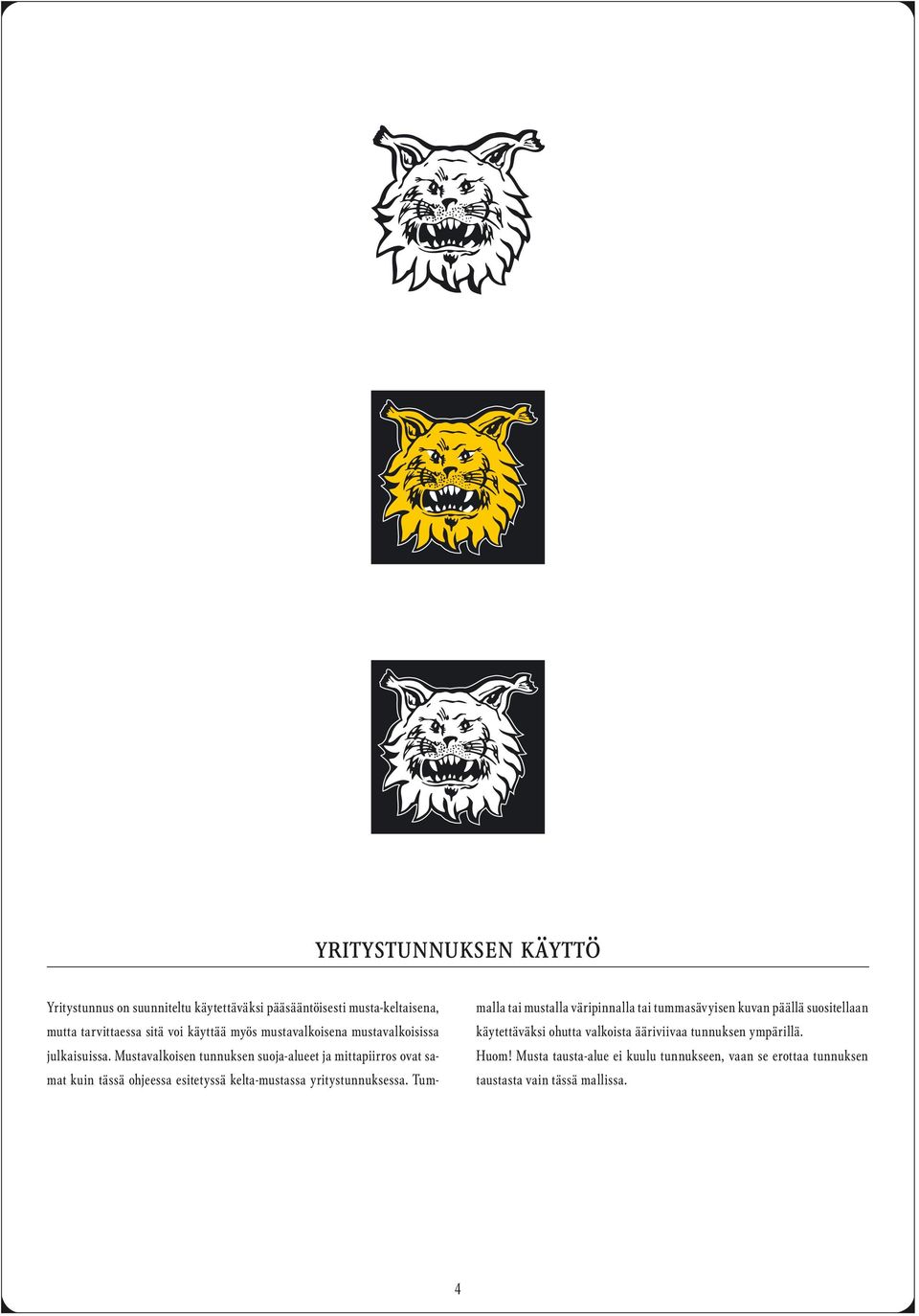 Mustavalkoisen tunnuksen suoja-alueet ja mittapiirros ovat samat kuin tässä ohjeessa esitetyssä kelta-mustassa yritystunnuksessa.