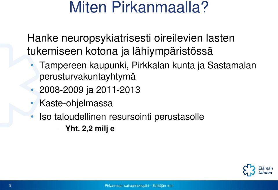 lähiympäristössä Tampereen kaupunki, Pirkkalan kunta ja Sastamalan