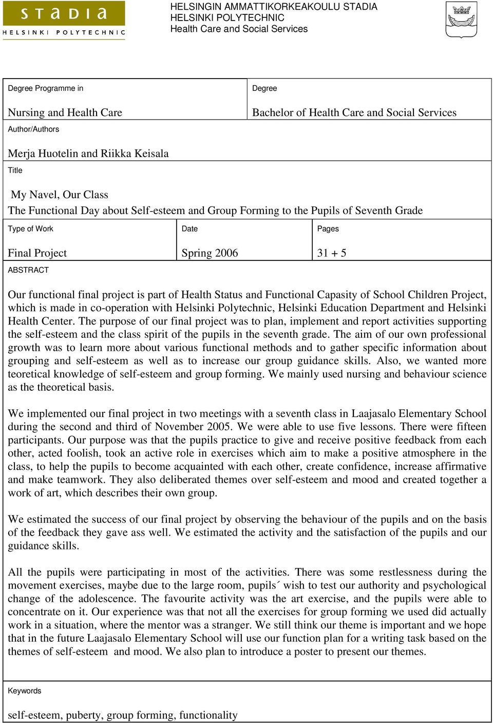Pages 31 + 5 Our functional final project is part of Health Status and Functional Capasity of School Children Project, which is made in co-operation with Helsinki Polytechnic, Helsinki Education