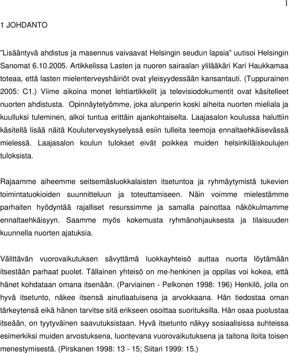 ) Viime aikoina monet lehtiartikkelit ja televisiodokumentit ovat käsitelleet nuorten ahdistusta.