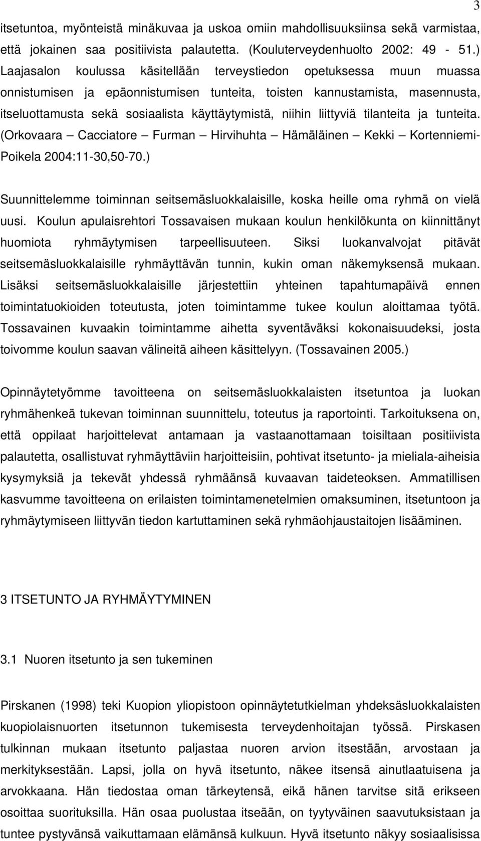 niihin liittyviä tilanteita ja tunteita. (Orkovaara Cacciatore Furman Hirvihuhta Hämäläinen Kekki Kortenniemi- Poikela 2004:11-30,50-70.