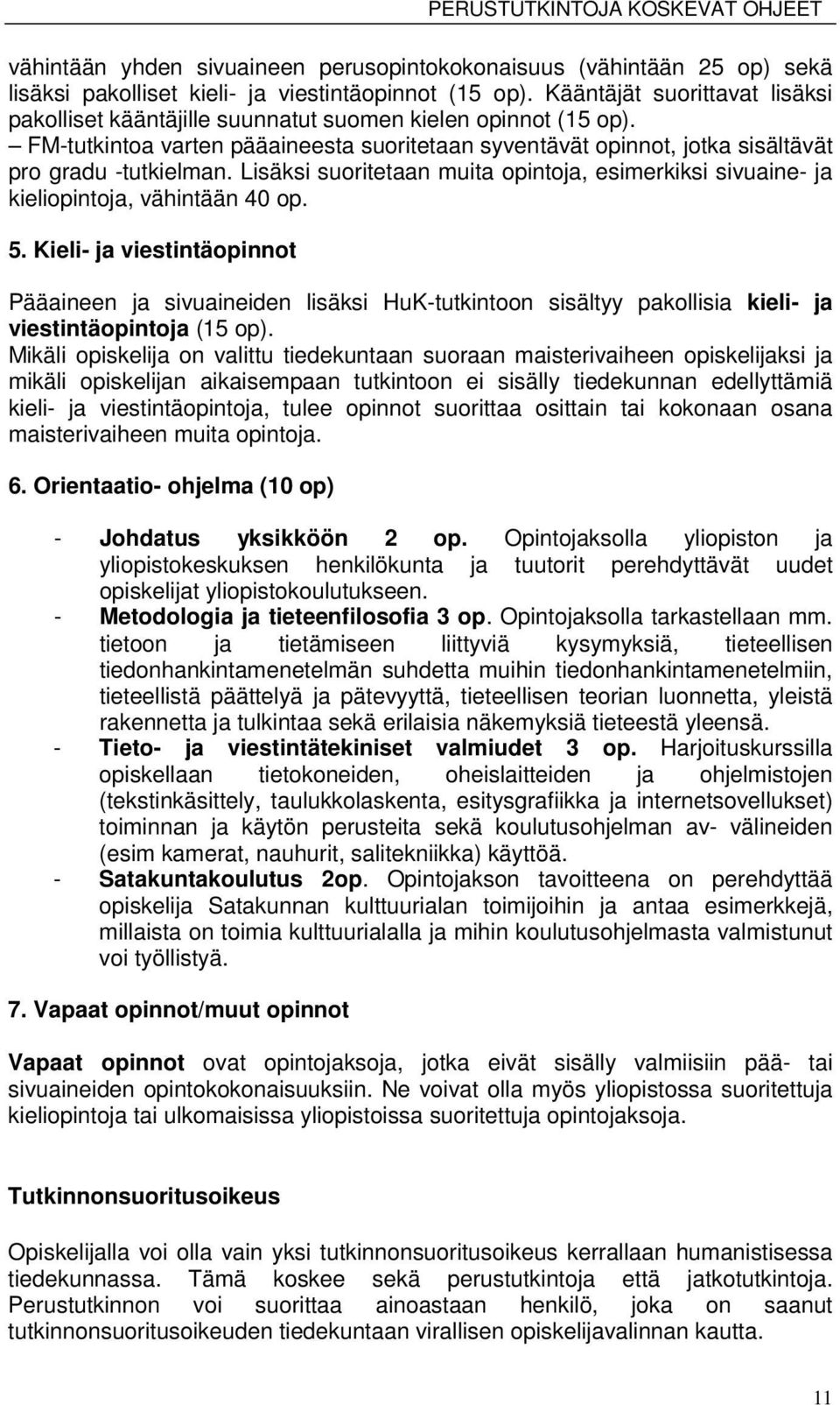 Lisäksi suoritetaan muita opintoja, esimerkiksi sivuaine- ja kieliopintoja, vähintään 40 op. 5.