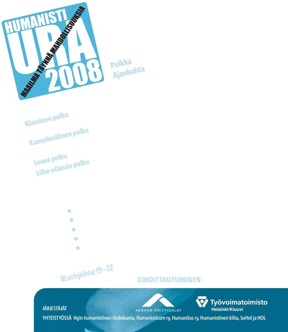 Heli Satuli, Kristiina Antinjuntti HUMANISTIEN OMA URAPÄIVÄ Paikka Vanha Ylioppilastalo Helsingissä Ajankohta torstai 6.11.2008 klo 10 17 Luova polku puhujana mm.