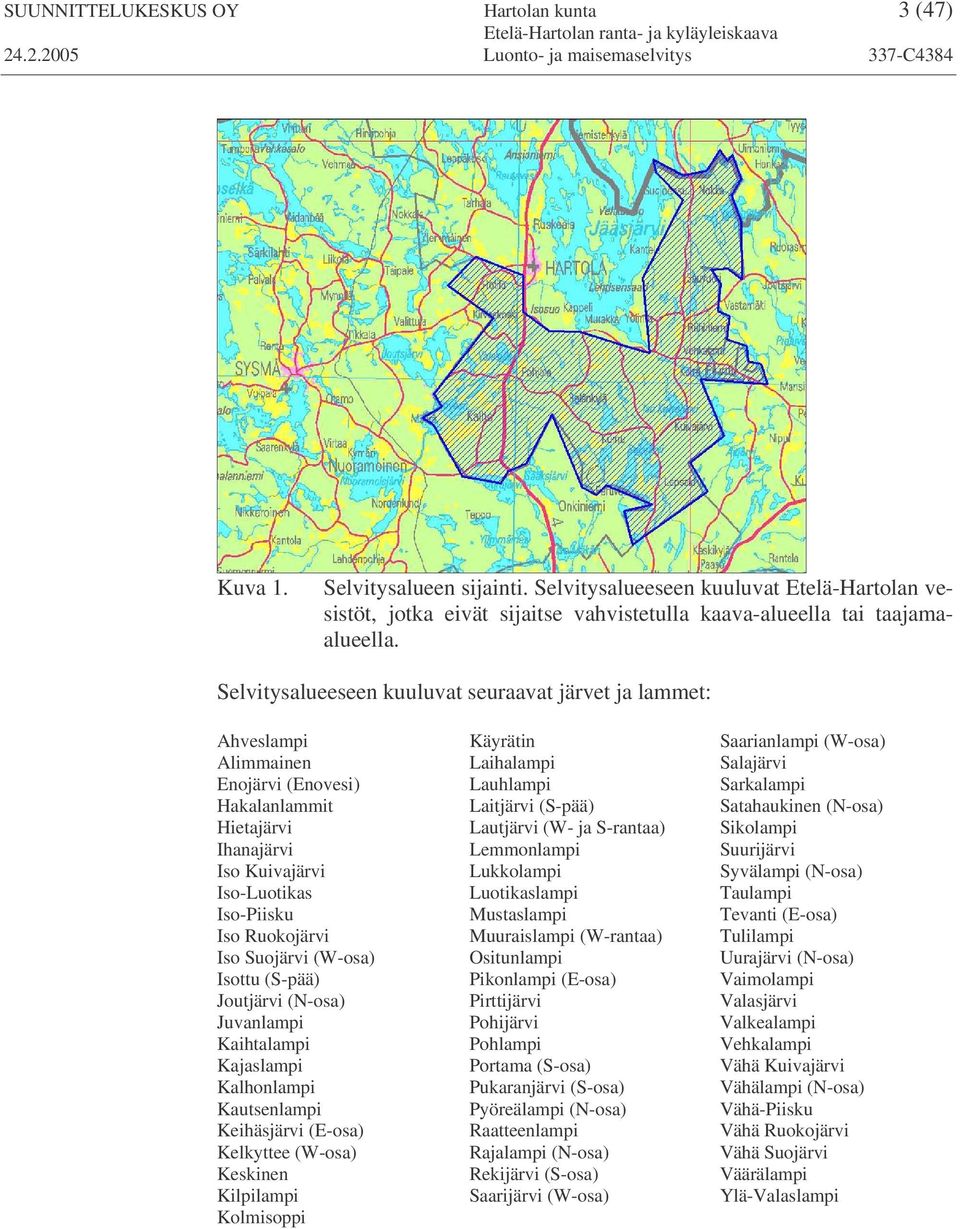 (W-osa) Isottu (S-pää) Joutjärvi (N-osa) Juvanlampi Kaihtalampi Kajaslampi Kalhonlampi Kautsenlampi Keihäsjärvi (E-osa) Kelkyttee (W-osa) Keskinen Kilpilampi Kolmisoppi Käyrätin Laihalampi Lauhlampi