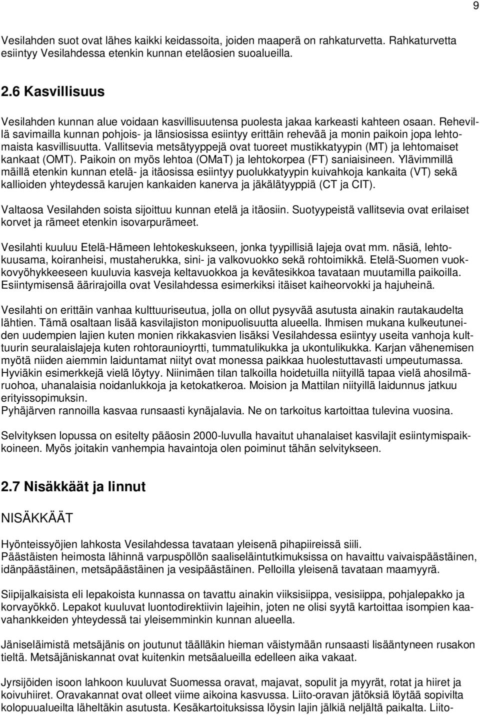 Rehevillä savimailla kunnan pohjois- ja länsiosissa esiintyy erittäin rehevää ja monin paikoin jopa lehtomaista kasvillisuutta.