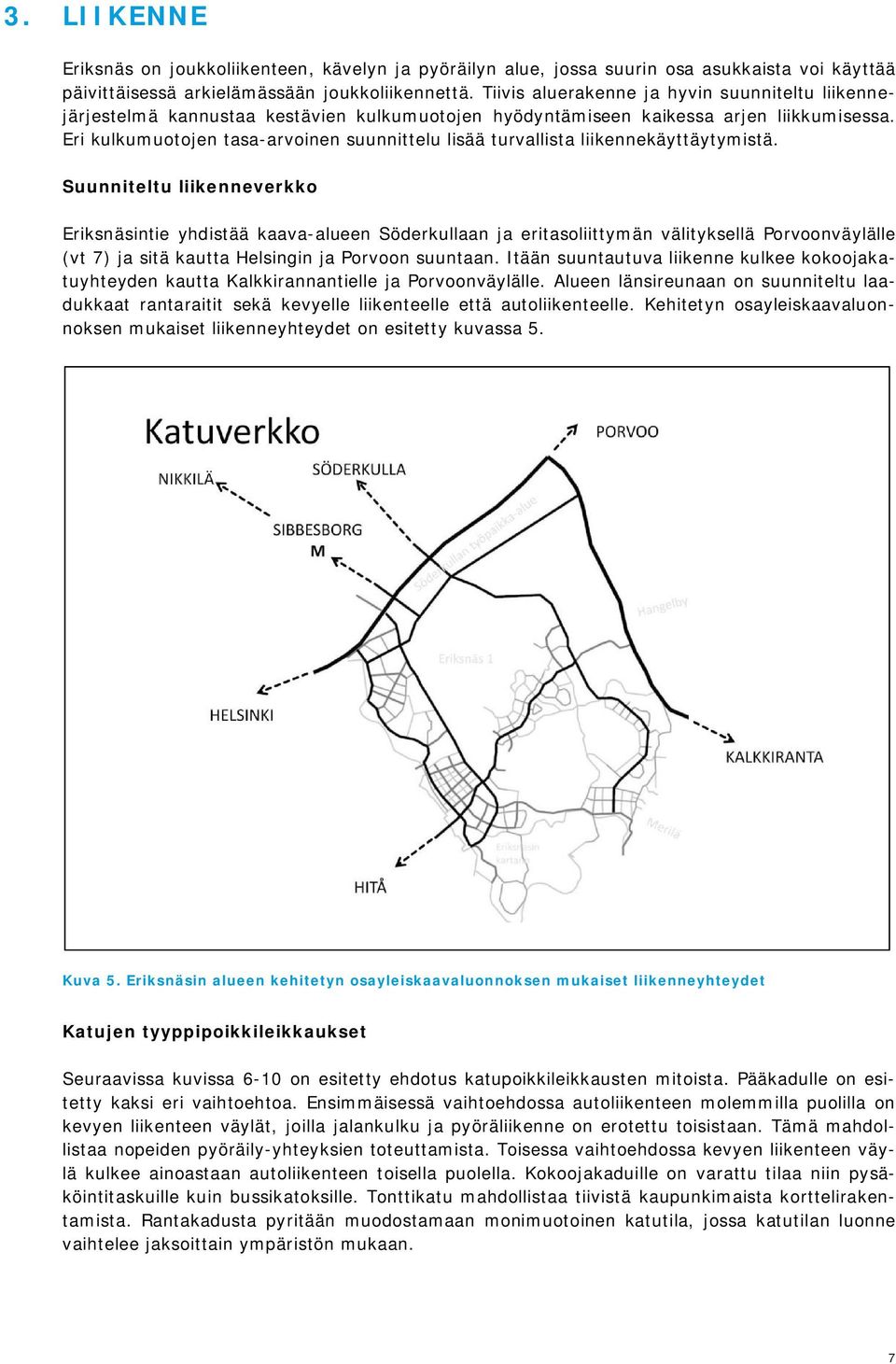 Eri kulkumuotojen tasa-arvoinen suunnittelu lisää turvallista liikennekäyttäytymistä.