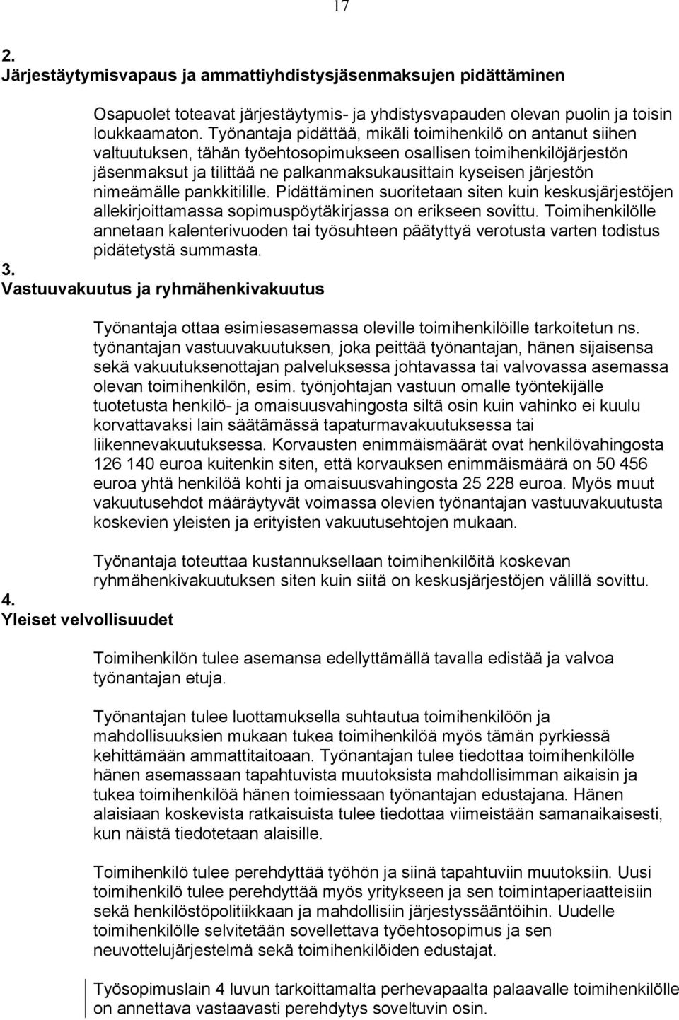 nimeämälle pankkitilille. Pidättäminen suoritetaan siten kuin keskusjärjestöjen allekirjoittamassa sopimuspöytäkirjassa on erikseen sovittu.