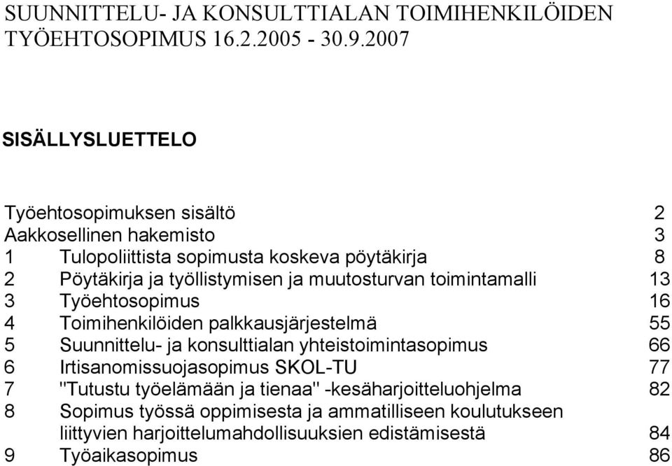 työllistymisen ja muutosturvan toimintamalli 13 3 Työehtosopimus 16 4 Toimihenkilöiden palkkausjärjestelmä 55 5 Suunnittelu- ja konsulttialan