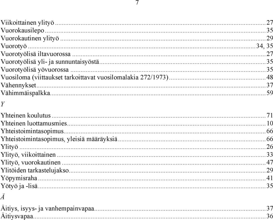 ..37 Vähimmäispalkka...59 Y Yhteinen koulutus...71 Yhteinen luottamusmies...10 Yhteistoimintasopimus...66 Yhteistoimintasopimus, yleisiä määräyksiä.