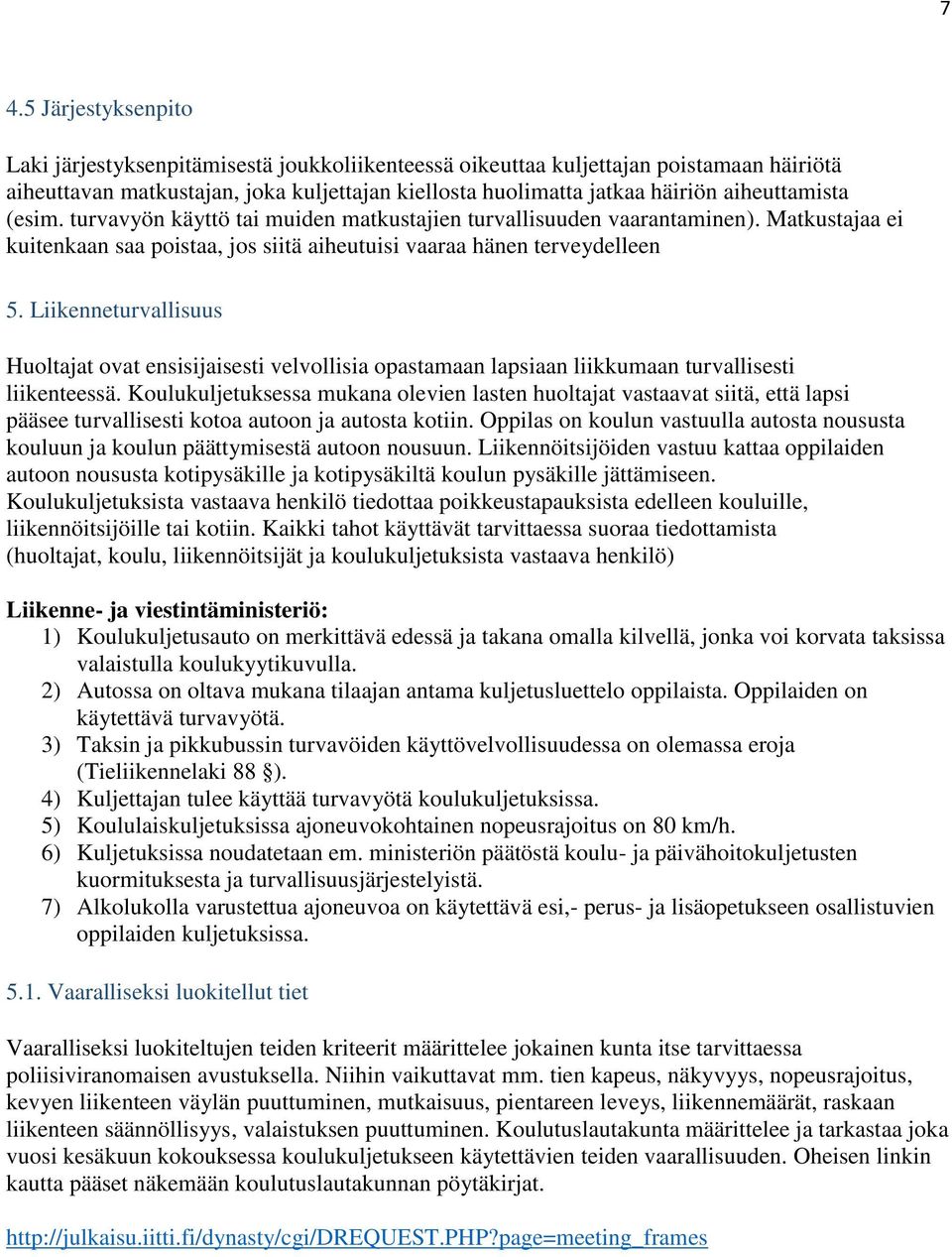 Liikenneturvallisuus Huoltajat ovat ensisijaisesti velvollisia opastamaan lapsiaan liikkumaan turvallisesti liikenteessä.