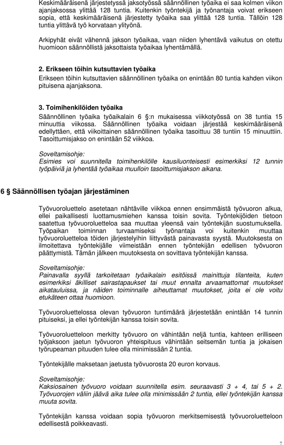 Arkipyhät eivät vähennä jakson työaikaa, vaan niiden lyhentävä vaikutus on otettu huomioon säännöllistä jaksottaista työaikaa lyhentämällä. 2.