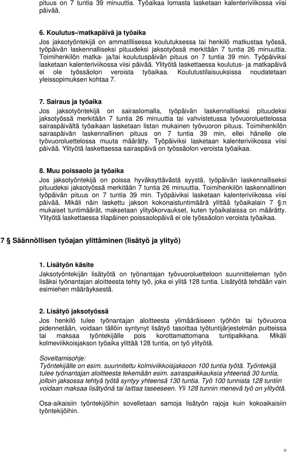 Toimihenkilön matka- ja/tai koulutuspäivän pituus on 7 tuntia 39 min. Työpäiviksi lasketaan kalenteriviikossa viisi päivää.