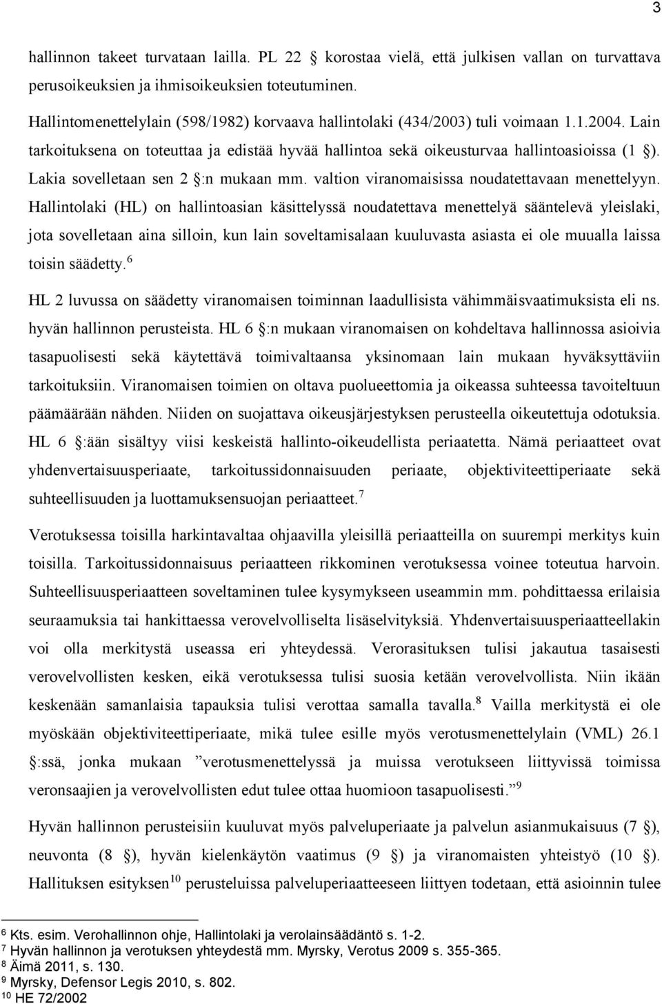 Lakia sovelletaan sen 2 :n mukaan mm. valtion viranomaisissa noudatettavaan menettelyyn.