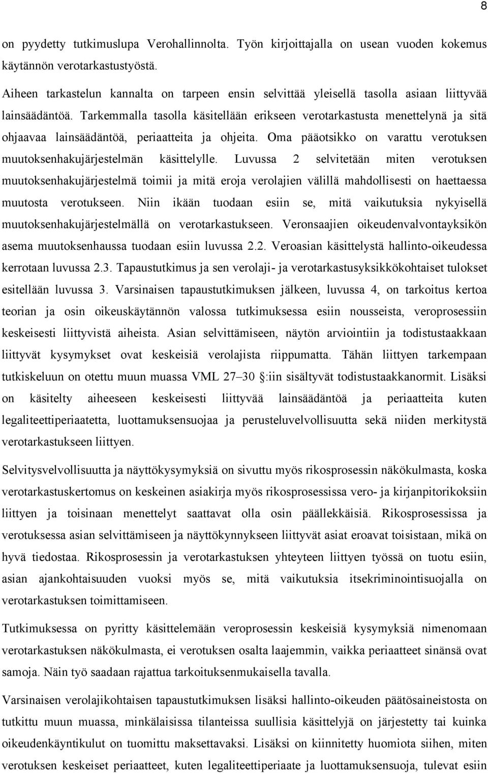 Tarkemmalla tasolla käsitellään erikseen verotarkastusta menettelynä ja sitä ohjaavaa lainsäädäntöä, periaatteita ja ohjeita.