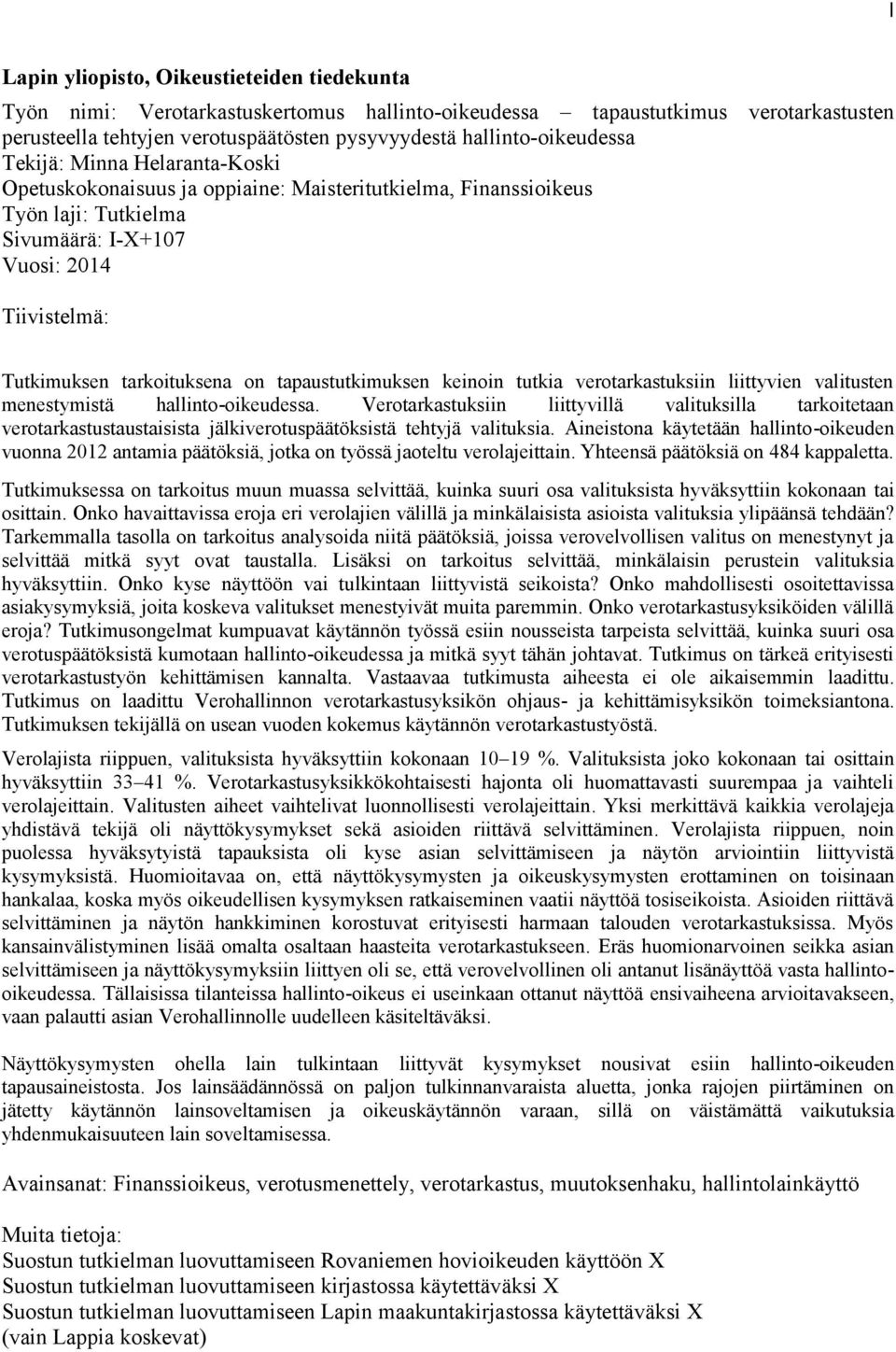tarkoituksena on tapaustutkimuksen keinoin tutkia verotarkastuksiin liittyvien valitusten menestymistä hallinto-oikeudessa.