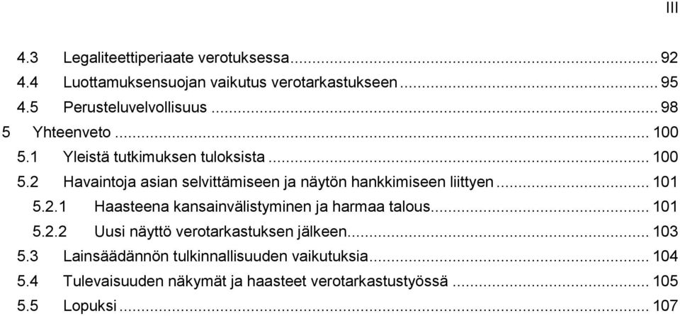 .. 101 5.2.1 Haasteena kansainvälistyminen ja harmaa talous... 101 5.2.2 Uusi näyttö verotarkastuksen jälkeen... 103 5.