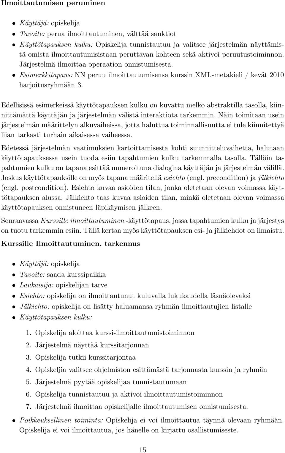 Esimerkkitapaus: NN peruu ilmoittautumisensa kurssin XML-metakieli / kevät 2010 harjoitusryhmään 3.