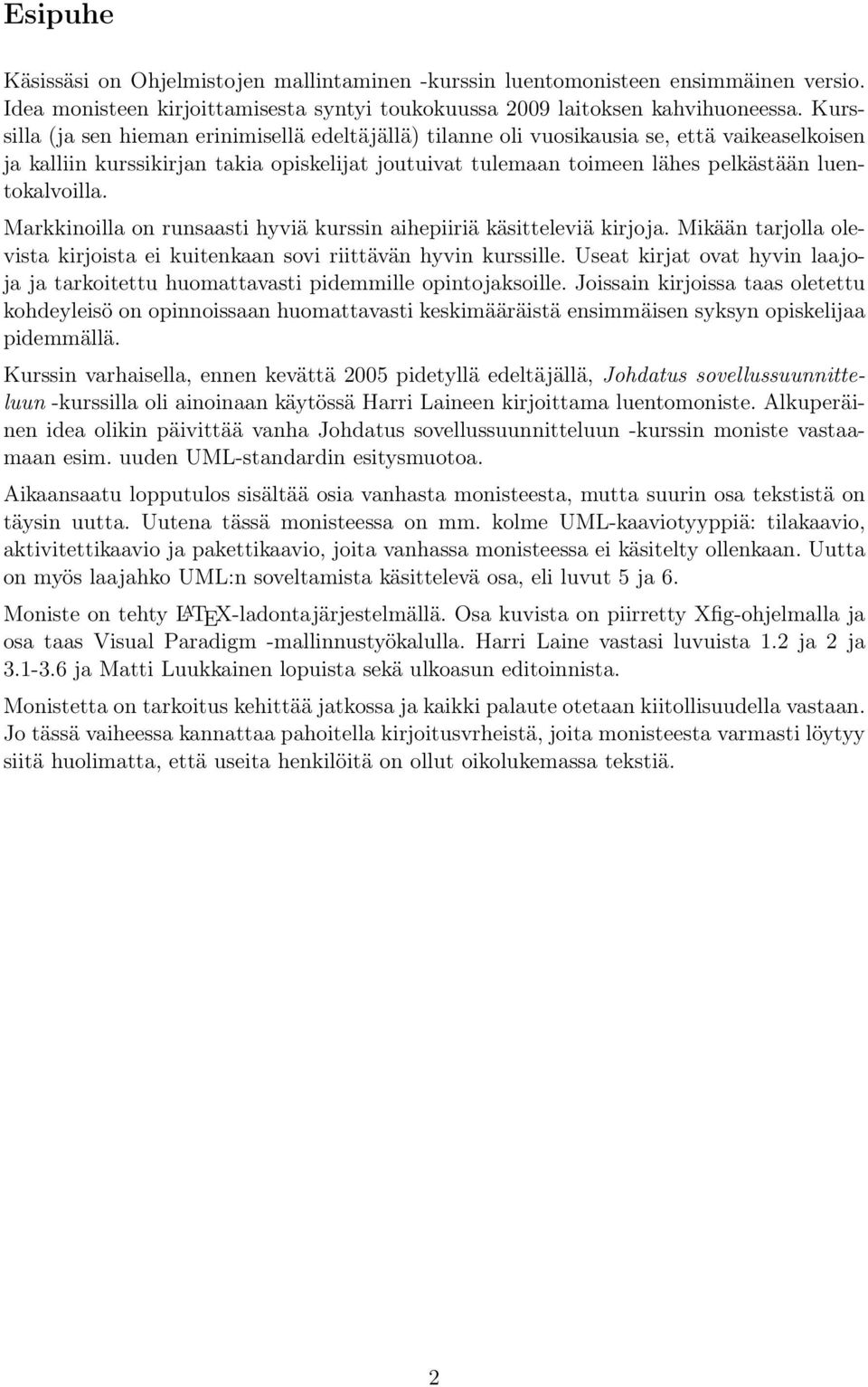 luentokalvoilla. Markkinoilla on runsaasti hyviä kurssin aihepiiriä käsitteleviä kirjoja. Mikään tarjolla olevista kirjoista ei kuitenkaan sovi riittävän hyvin kurssille.