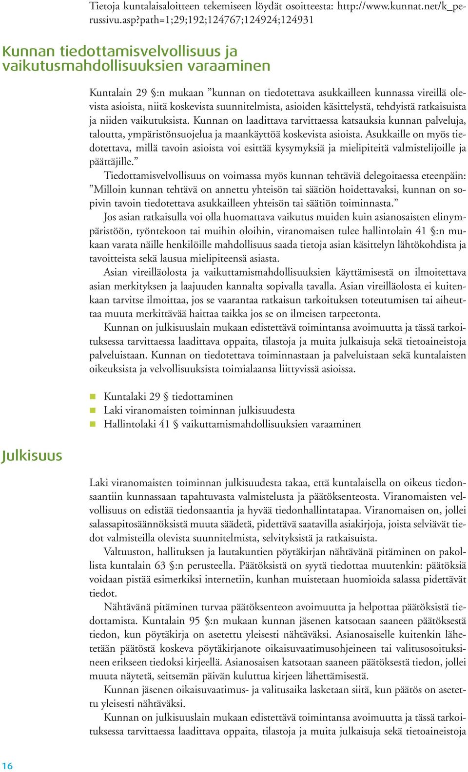 olevista asioista, niitä koskevista suunnitelmista, asioiden käsittelystä, tehdyistä ratkaisuista ja niiden vaikutuksista.