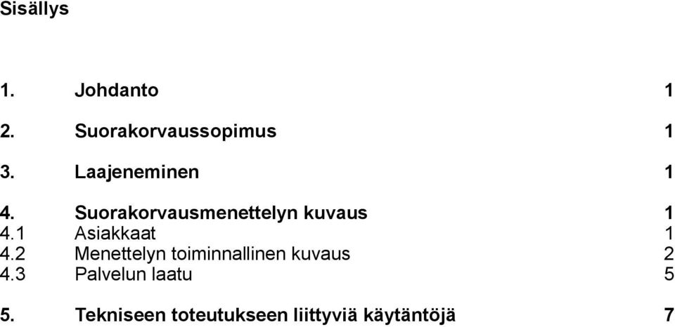 1 Asiakkaat 1 4.2 Menettelyn toiminnallinen kuvaus 2 4.