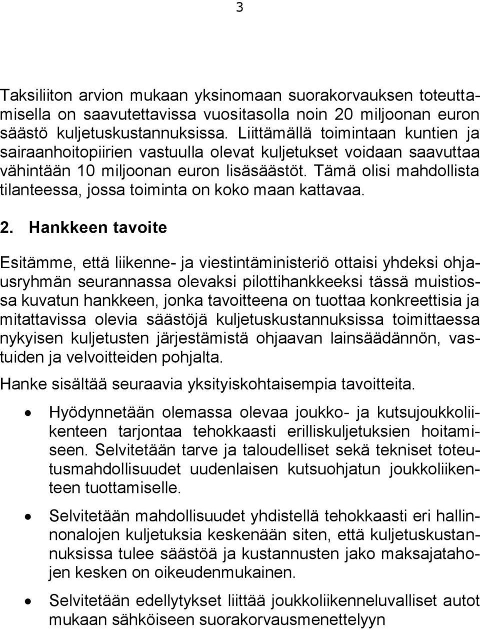 Tämä olisi mahdollista tilanteessa, jossa toiminta on koko maan kattavaa. 2.