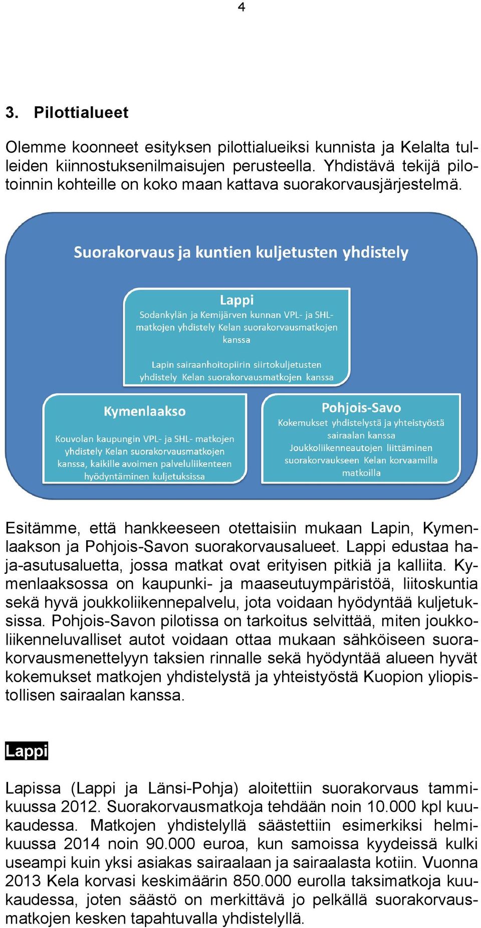 Lappi edustaa haja-asutusaluetta, jossa matkat ovat erityisen pitkiä ja kalliita.