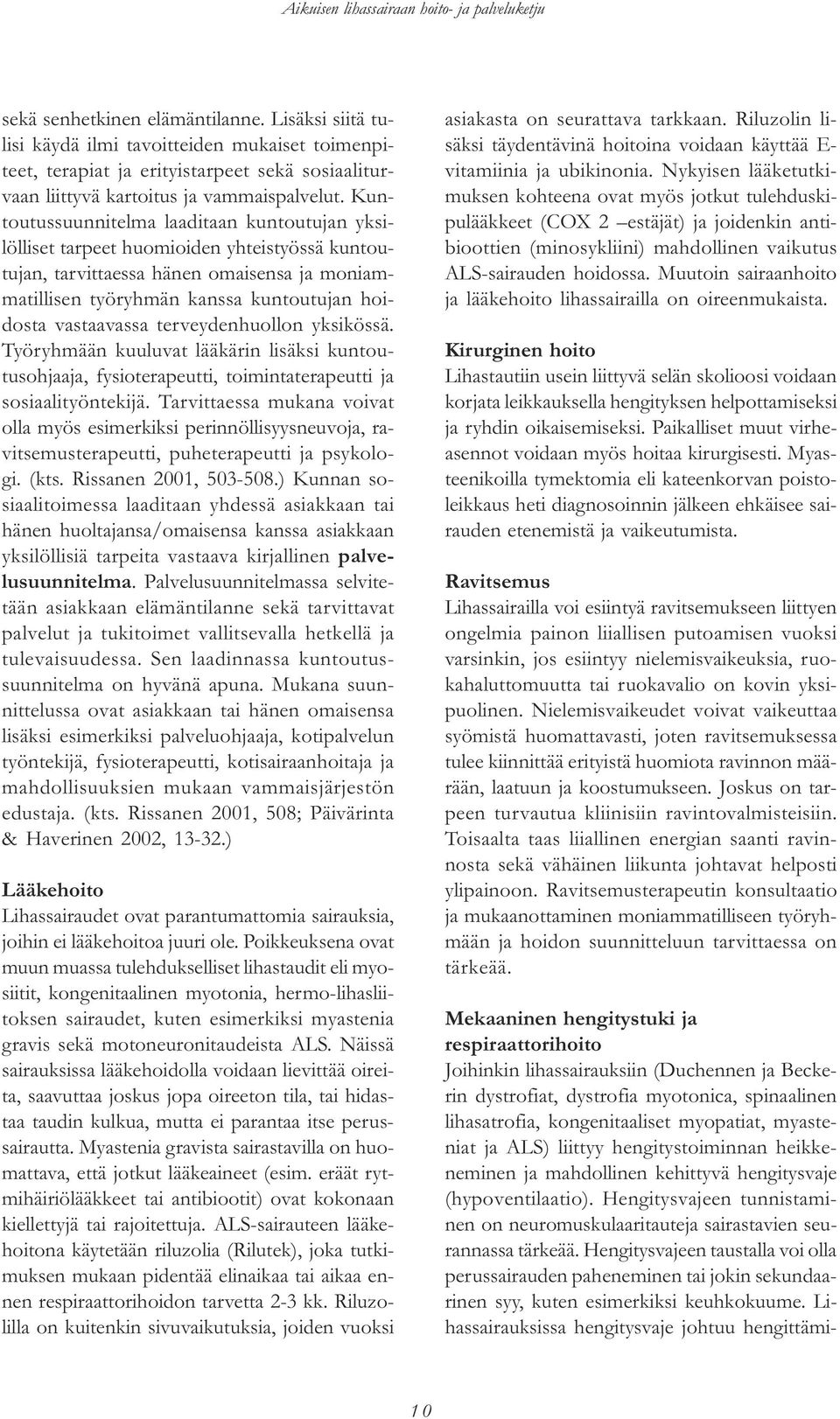 terveydenhuollon yksikössä. Työryhmään kuuluvat lääkärin lisäksi kuntoutusohjaaja, fysioterapeutti, toimintaterapeutti ja sosiaalityöntekijä.