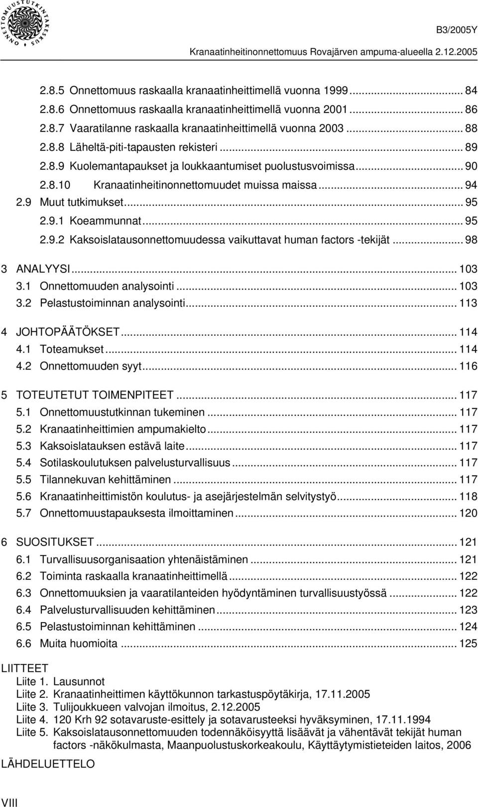 .. 95 2.9.1 Koeammunnat... 95 2.9.2 Kaksoislatausonnettomuudessa vaikuttavat human factors -tekijät... 98 3 ANALYYSI... 103 3.1 Onnettomuuden analysointi... 103 3.2 Pelastustoiminnan analysointi.