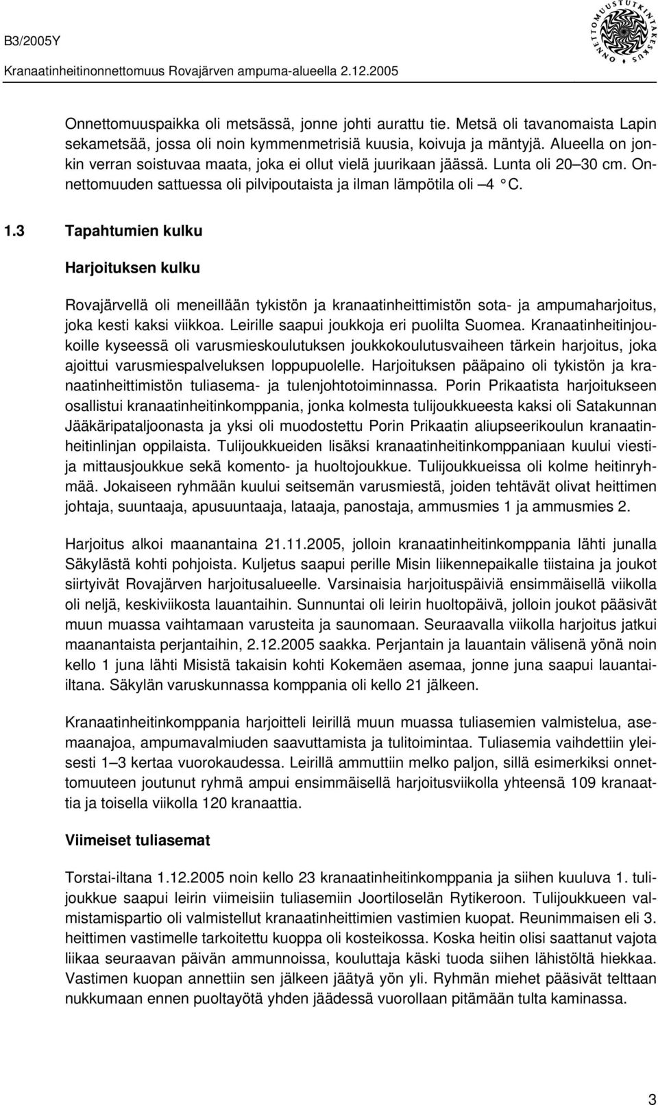 3 Tapahtumien kulku Harjoituksen kulku Rovajärvellä oli meneillään tykistön ja kranaatinheittimistön sota- ja ampumaharjoitus, joka kesti kaksi viikkoa. Leirille saapui joukkoja eri puolilta Suomea.