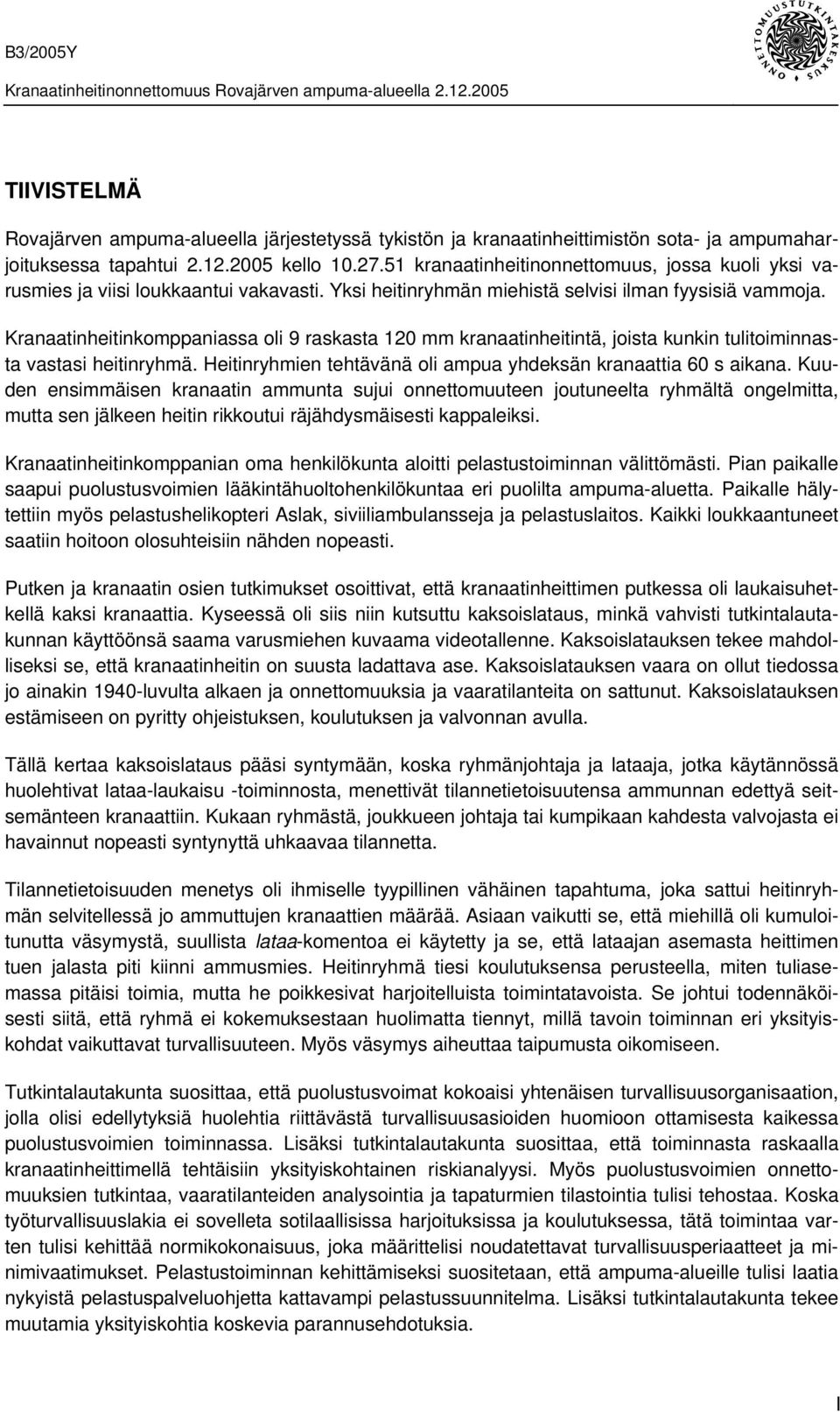 Kranaatinheitinkomppaniassa oli 9 raskasta 120 mm kranaatinheitintä, joista kunkin tulitoiminnasta vastasi heitinryhmä. Heitinryhmien tehtävänä oli ampua yhdeksän kranaattia 60 s aikana.