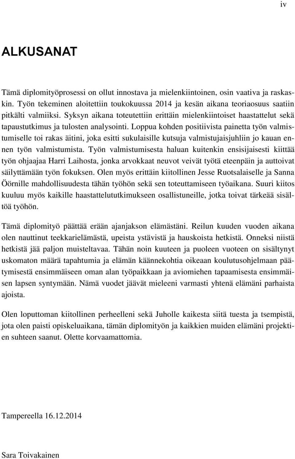 Syksyn aikana toteutettiin erittäin mielenkiintoiset haastattelut sekä tapaustutkimus ja tulosten analysointi.