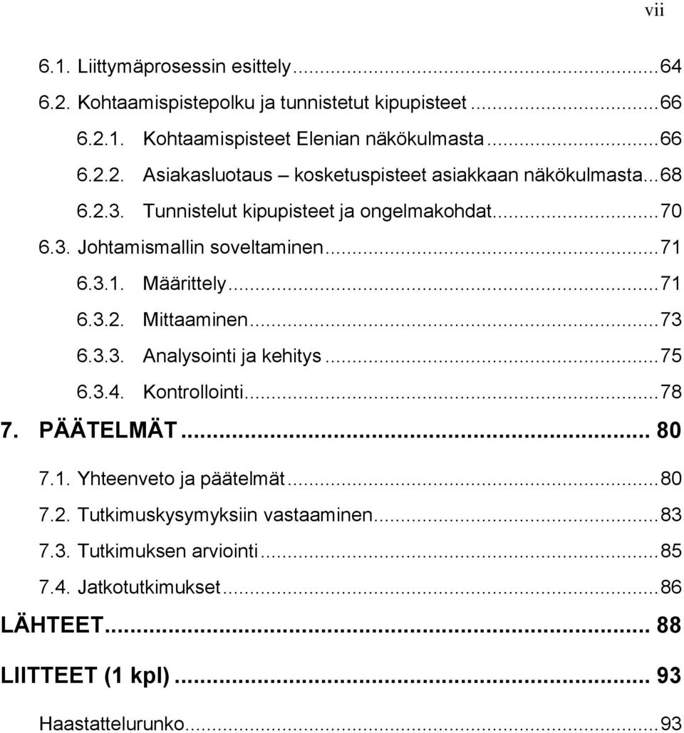 .. 75 6.3.4. Kontrollointi... 78 7. PÄÄTELMÄT... 80 7.1. Yhteenveto ja päätelmät... 80 7.2. Tutkimuskysymyksiin vastaaminen... 83 7.3. Tutkimuksen arviointi.