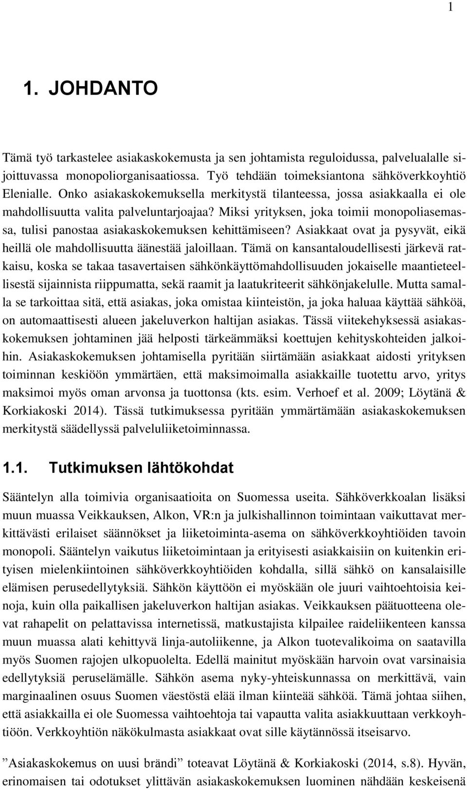 Miksi yrityksen, joka toimii monopoliasemassa, tulisi panostaa asiakaskokemuksen kehittämiseen? Asiakkaat ovat ja pysyvät, eikä heillä ole mahdollisuutta äänestää jaloillaan.