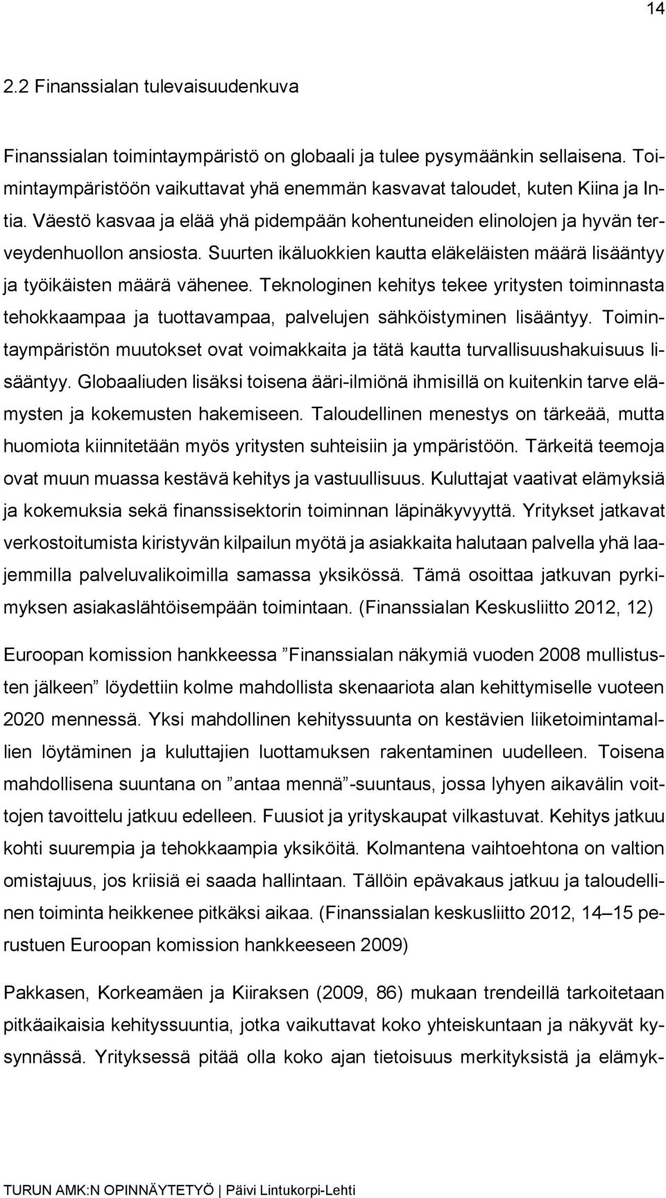 Teknologinen kehitys tekee yritysten toiminnasta tehokkaampaa ja tuottavampaa, palvelujen sähköistyminen lisääntyy.