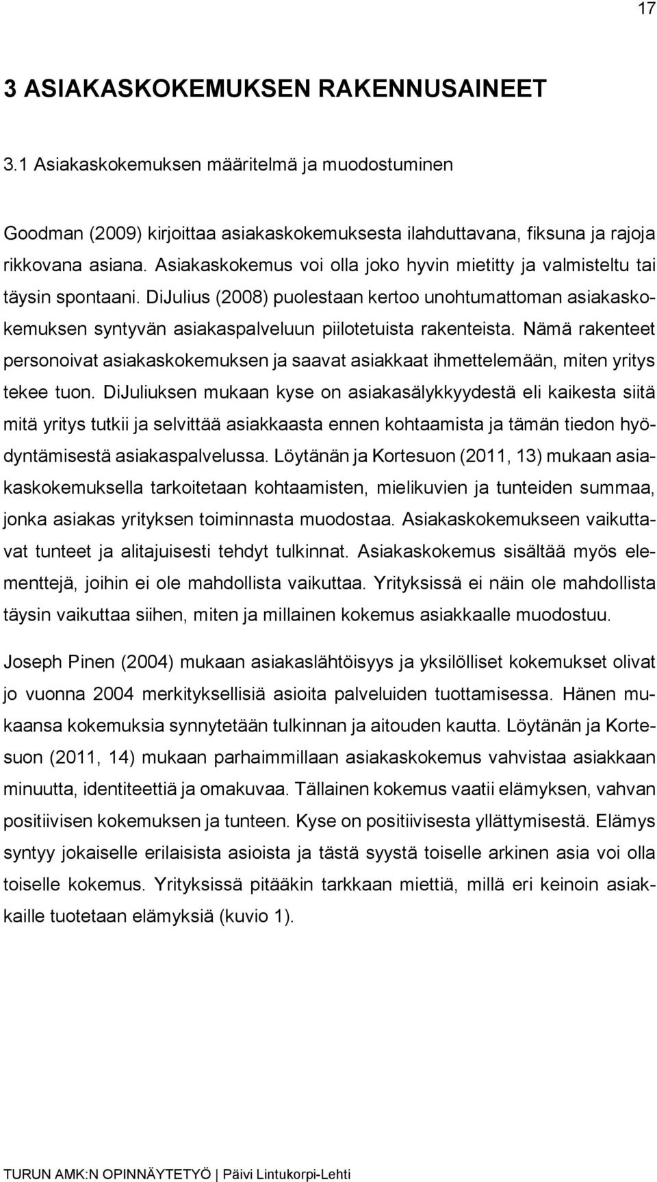 Nämä rakenteet personoivat asiakaskokemuksen ja saavat asiakkaat ihmettelemään, miten yritys tekee tuon.