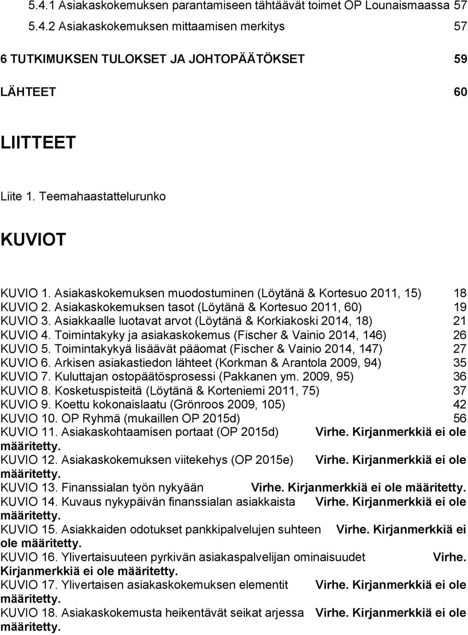 Asiakkaalle luotavat arvot (Löytänä & Korkiakoski 2014, 18) 21 KUVIO 4. Toimintakyky ja asiakaskokemus (Fischer & Vainio 2014, 146) 26 KUVIO 5.