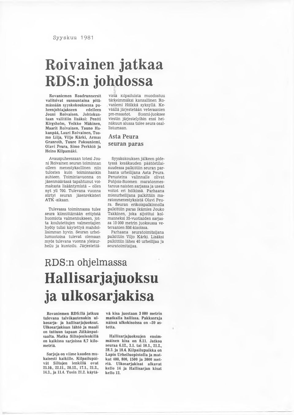 Perkkiö ja Heino Kilpamäki. Avauspuheessaan totesi Jouni Roivainen seuran toiminnan olleen menestyksellinen niin tulosten kuin toiminnankin suhteen.