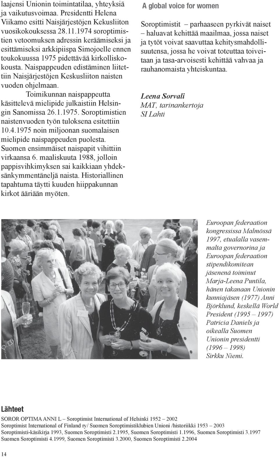 Naispappeuden edistäminen liitettiin Naisjärjestöjen Keskusliiton naisten vuoden ohjelmaan. Toimikunnan naispappeutta käsittelevä mielipide julkaistiin Helsingin Sanomissa 26.1.1975.