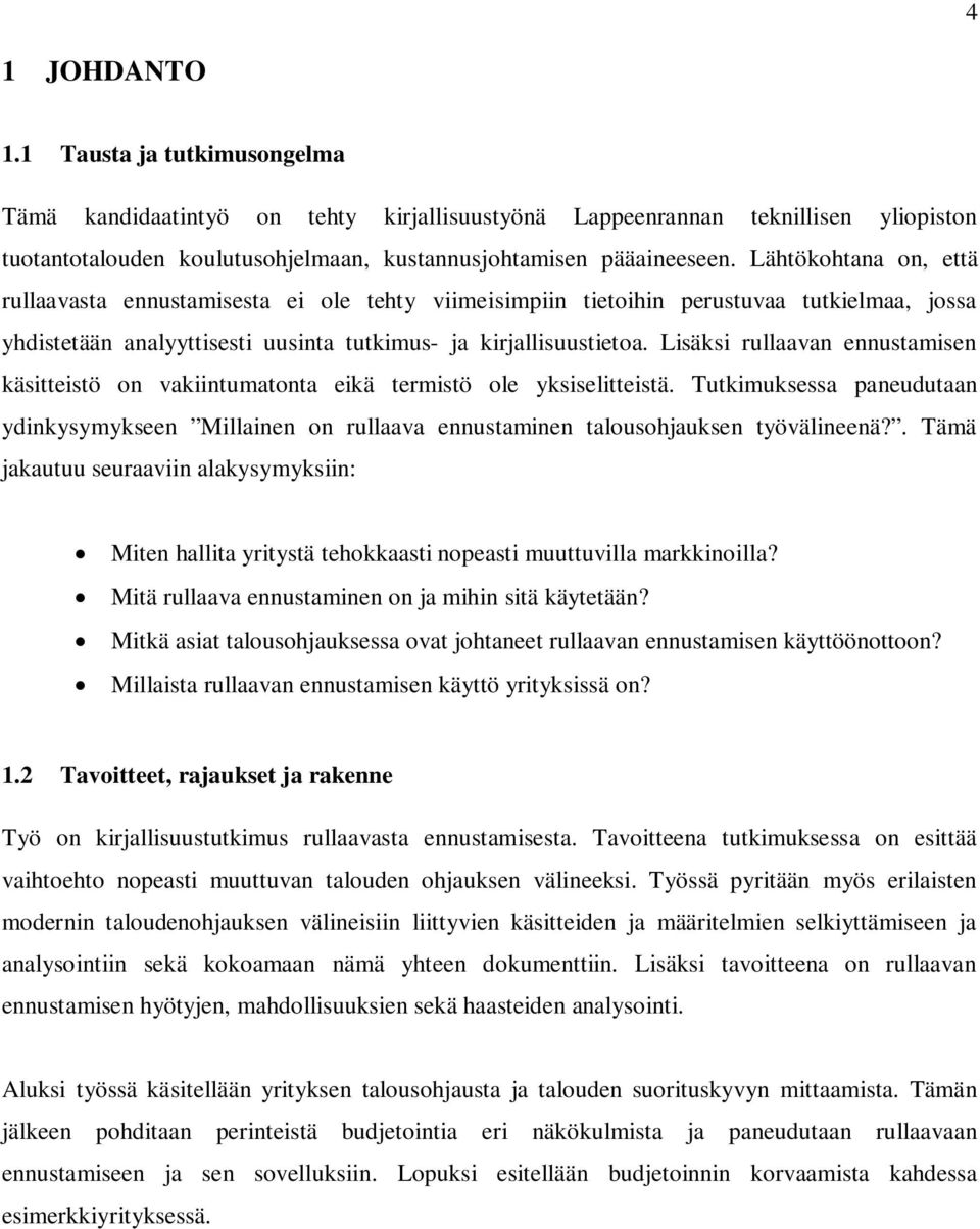 Lisäksi rullaavan ennustamisen käsitteistö on vakiintumatonta eikä termistö ole yksiselitteistä.