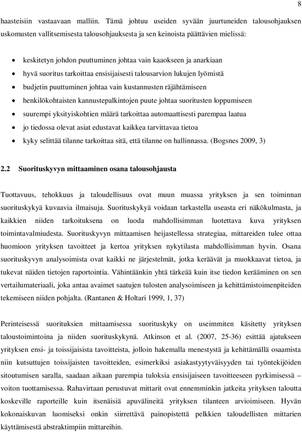 anarkiaan hyvä suoritus tarkoittaa ensisijaisesti talousarvion lukujen lyömistä budjetin puuttuminen johtaa vain kustannusten räjähtämiseen henkilökohtaisten kannustepalkintojen puute johtaa