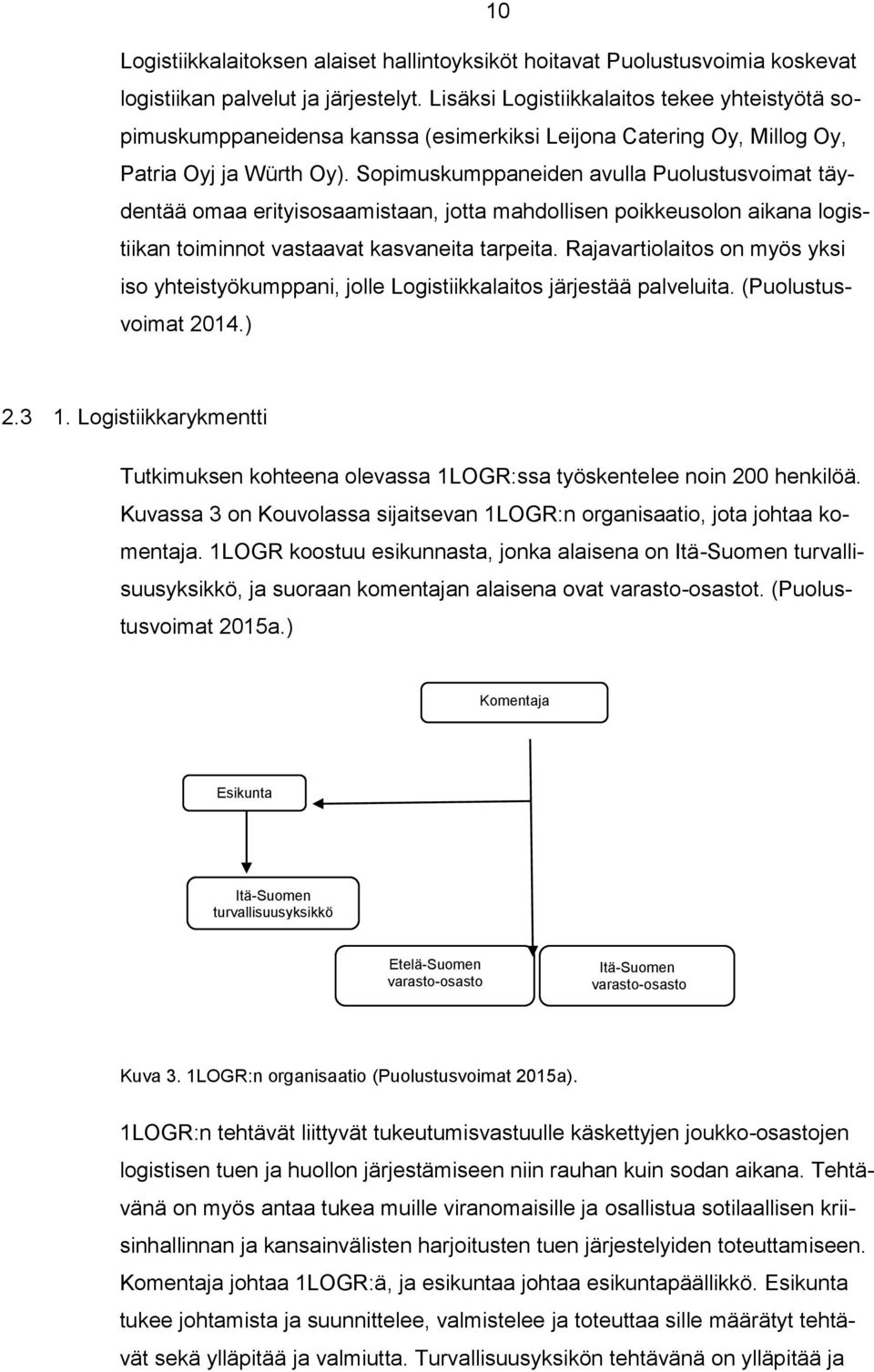 Sopimuskumppaneiden avulla Puolustusvoimat täydentää omaa erityisosaamistaan, jotta mahdollisen poikkeusolon aikana logistiikan toiminnot vastaavat kasvaneita tarpeita.